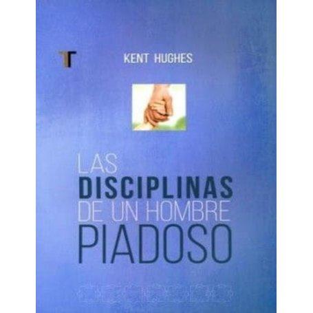 Las Disciplinas de un Hombre piadoso (Nueva edición) - R. Kent Hughes