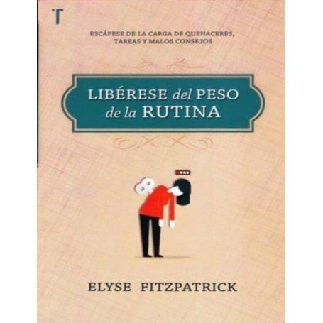Libérese del peso de la rutina - Elyse Fitzpatrick