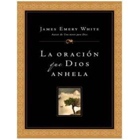 La Oración que Dios anhela - James Emery White