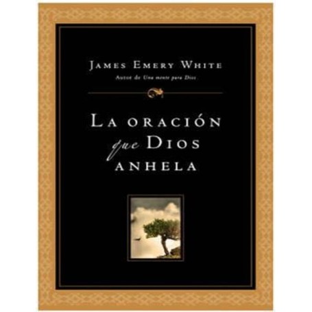 La Oración que Dios anhela - James Emery White
