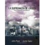La supremacía de Cristo en un mundo postmoderno - John Piper, Justin Taylor
