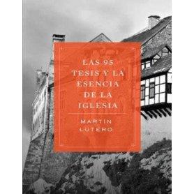 Las 95 Tesis y la esencia de la Iglesia - Martín Lutero