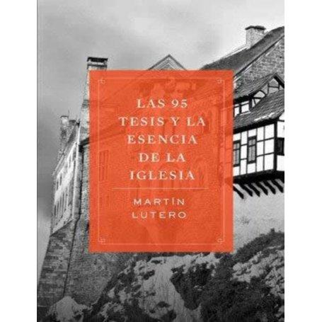 Las 95 Tesis y la esencia de la Iglesia - Martín Lutero