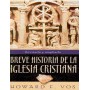 Breve historia de la Iglesia Cristiana - Howard F. Vos - Libro