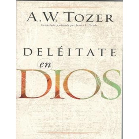 Deléitate en Dios - Aiden Wilson Tozer - Libro
