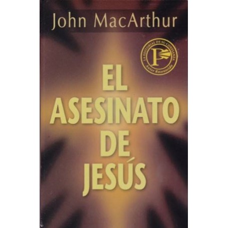 El Asesinato de Jesús - John MacArthur