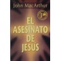 El Asesinato de Jesús - John MacArthur