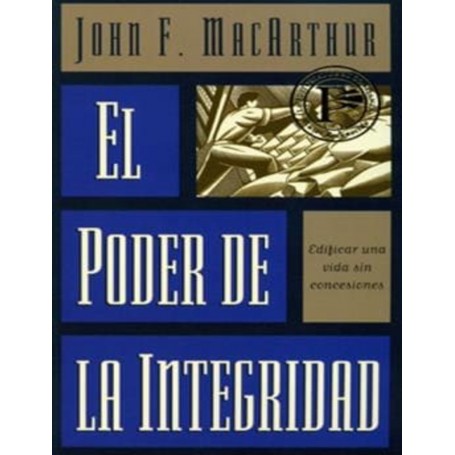El poder de la integridad - John MacArthur