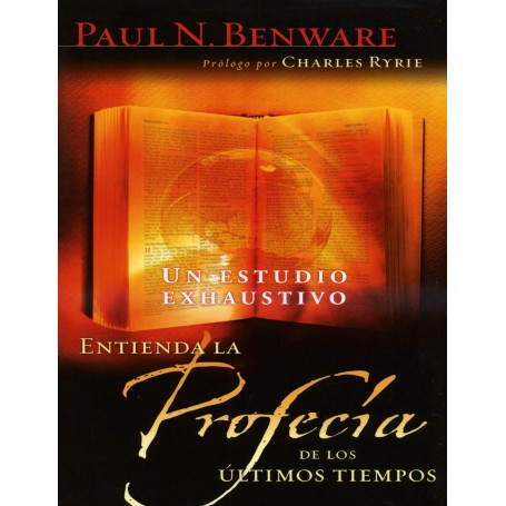 Entienda la profecía de los últimos tiempos - Paul N. Benware