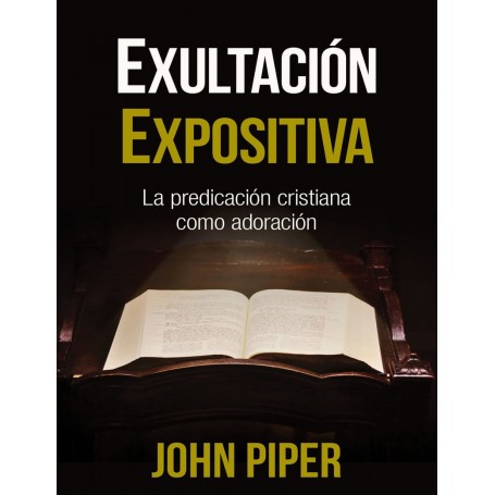 Exultación expositiva - John Piper - Libro