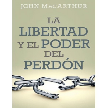 La libertad y el poder del perdón - John MAcArthur