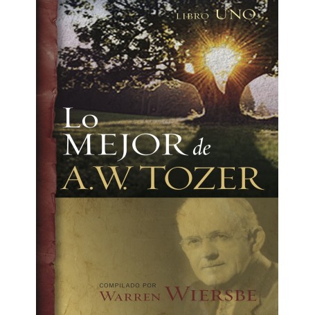 Lo mejor de A.W. Tozer (Libro Uno) Aiden Wilson Tozer (Compilado Warren Wiersbe)