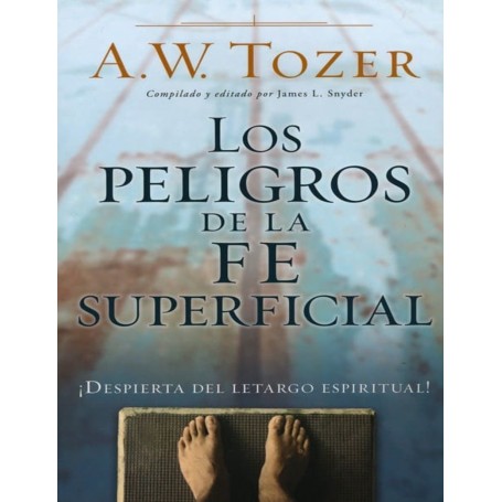 Los peligros de la fe superficial - Aiden Wilson Tozer
