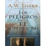 Los peligros de la fe superficial - Aiden Wilson Tozer