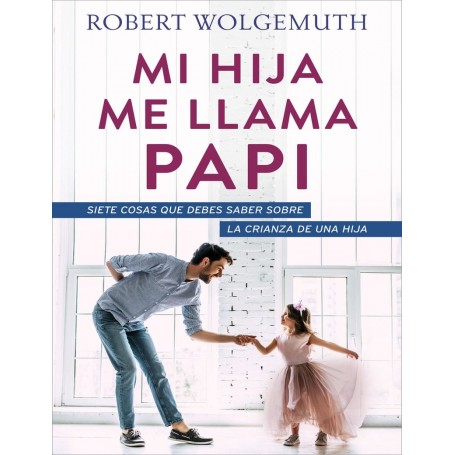 Mi hija me llama papi - Robert Wolgemuth