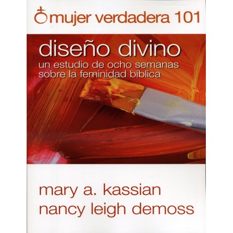 Mujer verdadera 101 - Diseño divino - Mary A. Kassian - Nancy Leigh DeMoss