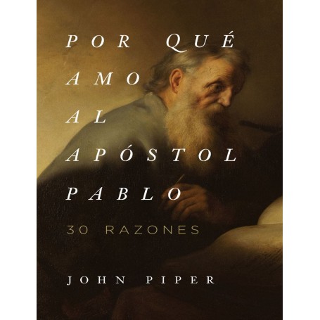 Por qué amo al Apóstol Pablo - John Piper
