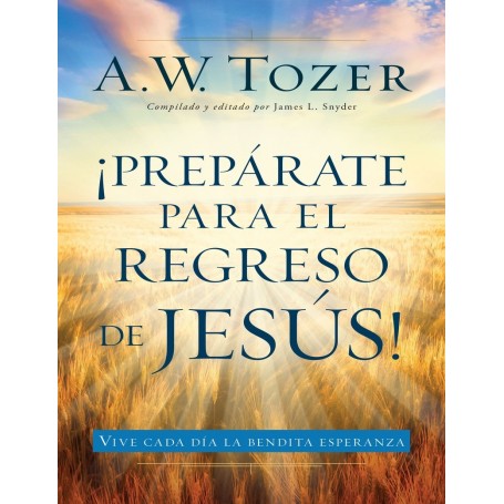 Prepárate para el regreso de Jesús - Aiden Wilson Tozer