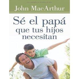 Sé el papá que tus hijos necesitan - John MacArthur