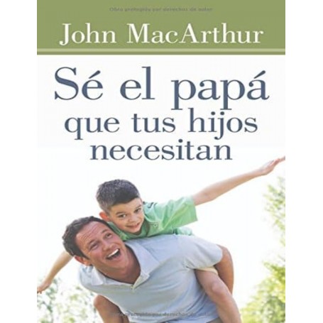 Sé el papá que tus hijos necesitan - John MacArthur