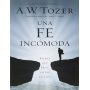 Una fe Incómoda - Aiden Wilson Tozer