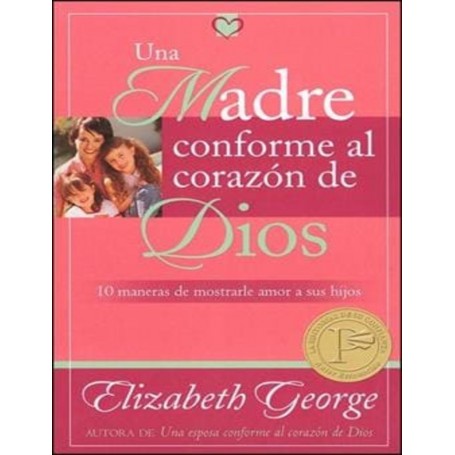 Una madre conforme al corazón de Dios - Elizabeth George