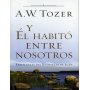 Y Él habitó entre nosotros - Aiden Wilson Tozer