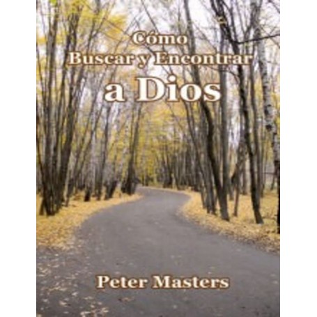 Cómo buscar y encontrar a Dios - Peter Masters