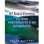 El Bautismo, lo que representa y su propósito - Peter Masters