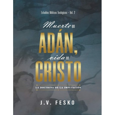 Muerte en Adán, Vida en Cristo - J.V. Fesko
