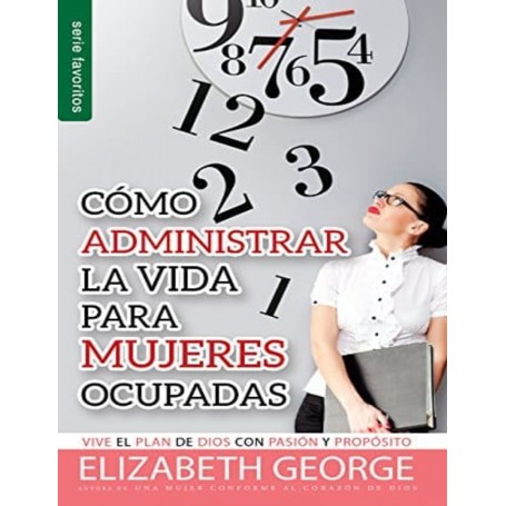 Cómo administrar la vida para mujeres ocupadas (Bolsilibro) - Elizabeth George
