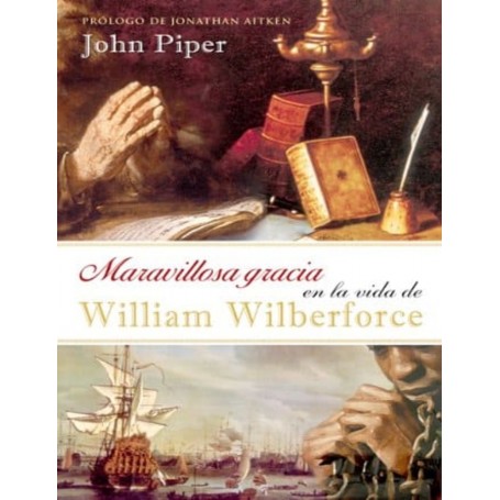Maravillosa gracia en la vida de William Wilberforce - John Piper