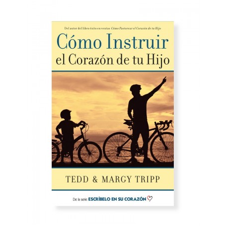 Cómo Instruir el Corazón de tu Hijo - Tedd Tripp - Libro