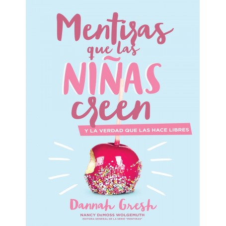 Mentiras que las niñas creen y la verdad que las hace libres - Dannah Gresh