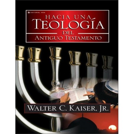 Hacia una Teología del Antiguo Testamento - Walter Kaiser