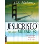Jesucristo nuestro mediador - C.J. Mahaney