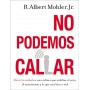 No podemos callar - Albert Mohler Jr.