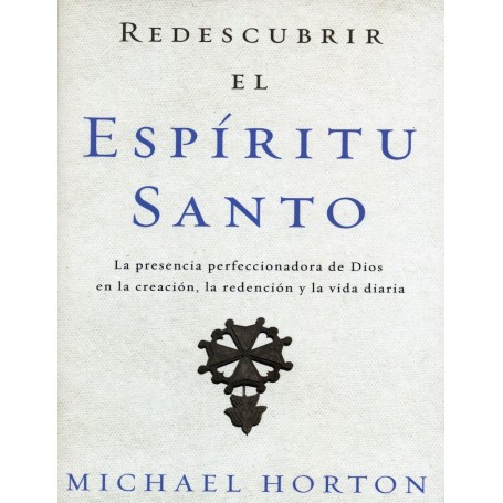 Redescubrir el Espíritu Santo - Michael Horton