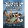 Adoración en crisis - Peter Masters