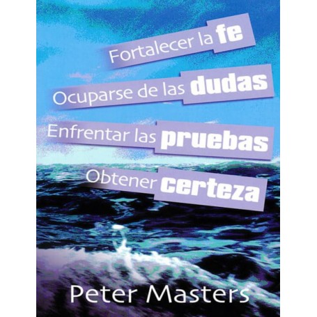 Fe, dudas, pruebas, certeza - Peter Masters