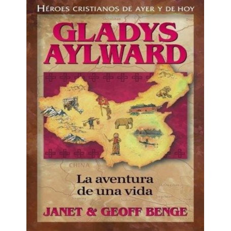 Héroes cristianos de ayer y de hoy: Gladys Aylward (Aventura de una vida)