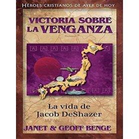 Héroes cristianos de ayer y de hoy: Jacob DeShazer (Victoria sobre la venganza) - Janet & Geoff Benge
