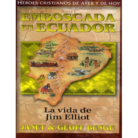 Héroes cristianos de ayer y de hoy: Jim Elliot (Emboscada en Ecuador) - Janet & Geoff Benge