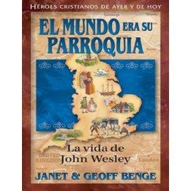 Héroes cristianos de ayer y de hoy: John Wesley (El mundo era su parroquia) - Janet y Geoff Benge