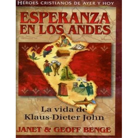 Héroes cristianos de ayer y de hoy: Klaus-Dieter John (Esperanza en los Andes) - Janet & Geoff Benge
