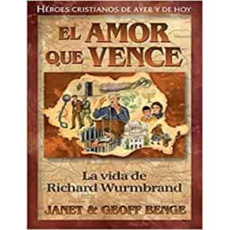 Héroes cristianos de ayer y de hoy: Richard Wurmbrand (Amor que vence) - Janet y Geoff Benge