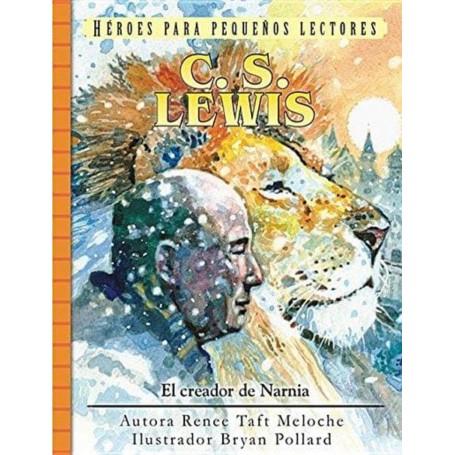 Héroes para pequeños lectores: C.S. Lewis: El Creador de Narnia - Renee Taft Meloche