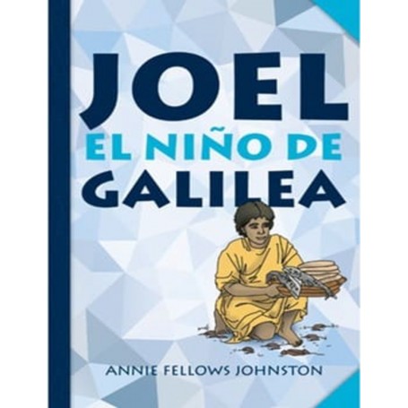 Joel, el niño de Galilea - Annie Fellows Johnston