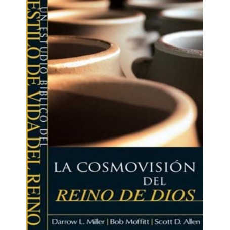 La Cosmovision del Reino de Dios - Darrow L. Miller, Bob Moffitt, Scott D. Allen