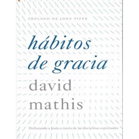 Hábitos de Gracia - David Mathis